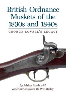 British Ordnance Muskets of The1830s and 1840s: George Lovell's Legacy