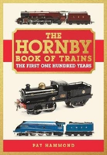 The Hornby Book of Trains: The First One Hundred Years