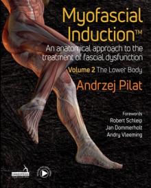 Myofascial Induction(tm) Volume 2: The Lower Body: An Anatomical Approach to the Treatment of Fascial Dysfunction