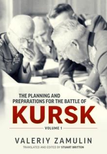 The Planning and Preparations for the Battle of Kursk: Volume 1