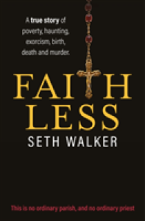 Faithless: A True Story of Poverty, Haunting, Exorcism, Birth, Death and Murder