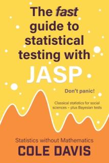 The fast guide to statistical testing with JASP: Classical statistics for social sciences - plus Bayesian tests