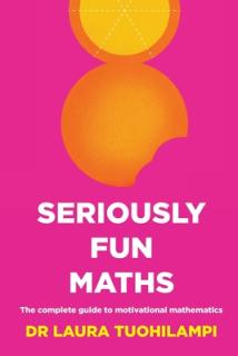 Seriously Fun Maths: The complete guide to motivational mathematics