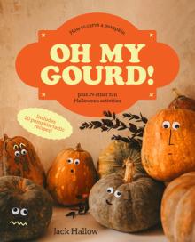 Oh My Gourd!: How to Carve a Pumpkin Plus 29 Other Halloween Activities