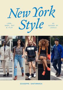 New York Style: Look, Shop, Eat, Play: As Guided by Locals