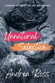 Unnatural Selection: A Memoir of Adoption and Wilderness