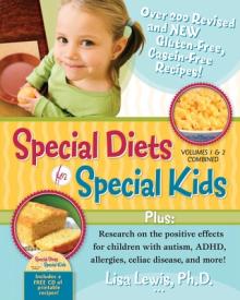 Special Diets for Special Kids, Volumes 1 and 2 Combined: Over 200 Revised and New Gluten-Free Casein-Free Recipes, Plus Research on the Positive Effe