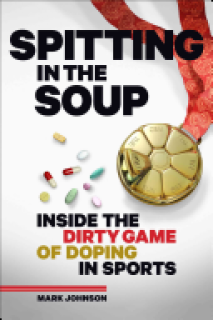 Spitting in the Soup: Inside the Dirty Game of Doping in Sports