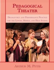 Pedagogical Theater: Dramaturgy and Performance Practice for the Lower, Middle, and High School