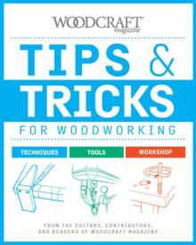 Tips & Tricks for Woodworking: From the Editors, Contributors, and Readers of Woodcraft Magazine