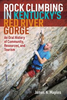 Rock Climbing in Kentucky's Red River Gorge: An Oral History of Community, Resources, and Tourism