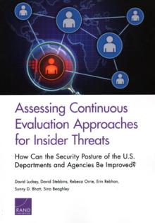 Assessing Continuous Evaluation Approaches for Insider Threats: How Can the Security Posture of the U.S. Departments and Agencies Be Improved?