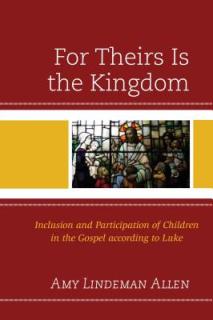 For Theirs Is the Kingdom: Inclusion and Participation of Children in the Gospel according to Luke