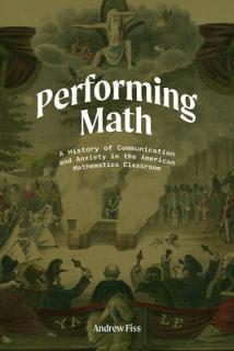 Performing Math: A History of Communication and Anxiety in the American Mathematics Classroom