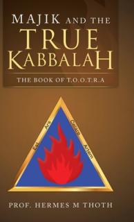 Majik and the True Kabbalah: The Book of T.O.O.T.R.A
