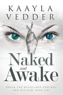 Naked and Awake: Break The Rules, Lose Control and Reclaim Your Life