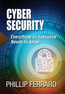 Cyber Security: Everything an Executive Needs to Know