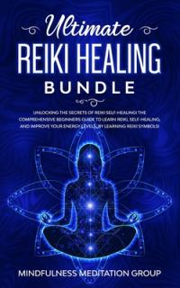 Ultimate Reiki Healing Bundle: Unlocking the Secrets of Reiki Self-Healing! The Comprehensive Beginners Guide to Learn Reiki, Self-Healing, and Impro