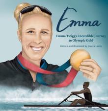 Emma: Emma Twigg's Incredible Journey to Olympic Gold