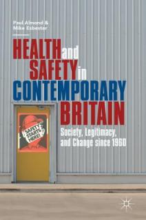 Health and Safety in Contemporary Britain: Society, Legitimacy, and Change Since 1960