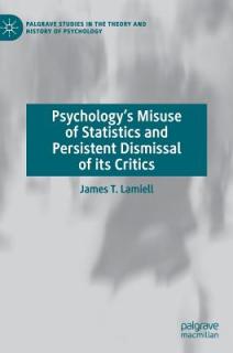 Psychology's Misuse of Statistics and Persistent Dismissal of Its Critics