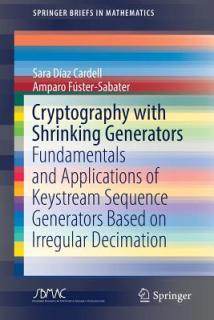 Cryptography with Shrinking Generators: Fundamentals and Applications of Keystream Sequence Generators Based on Irregular Decimation