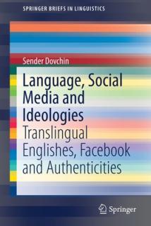 Language, Social Media and Ideologies: Translingual Englishes, Facebook and Authenticities