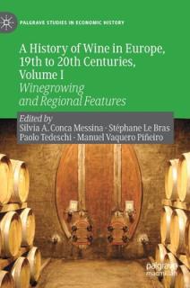 A History of Wine in Europe, 19th to 20th Centuries, Volume I: Winegrowing and Regional Features