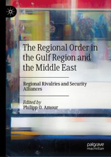 The Regional Order in the Gulf Region and the Middle East: Regional Rivalries and Security Alliances