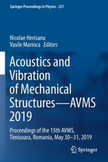 Acoustics and Vibration of Mechanical Structures--Avms 2019: Proceedings of the 15th Avms, Timisoara, Romania, May 30-31, 2019