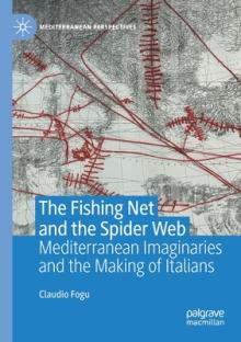 The Fishing Net and the Spider Web: Mediterranean Imaginaries and the Making of Italians