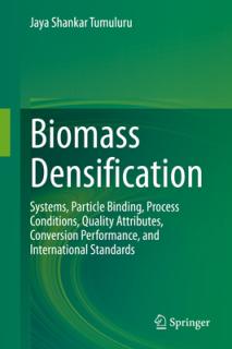 Biomass Densification: Systems, Particle Binding, Process Conditions, Quality Attributes, Conversion Performance, and International Standards