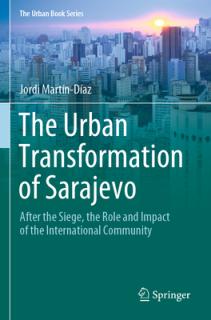 The Urban Transformation of Sarajevo: After the Siege, the Role and Impact of the International Community