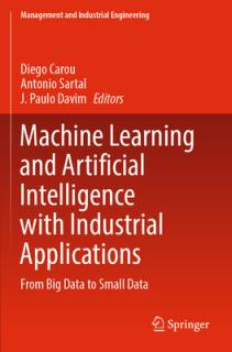 Machine Learning and Artificial Intelligence with Industrial Applications: From Big Data to Small Data
