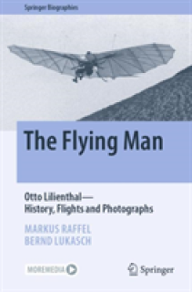 The Flying Man: Otto Lilienthal--History, Flights and Photographs