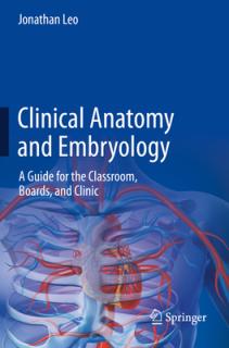 Clinical Anatomy and Embryology: A Guide for the Classroom, Boards, and Clinic