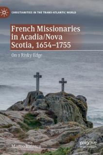 French Missionaries in Acadia/Nova Scotia, 1654-1755: On a Risky Edge