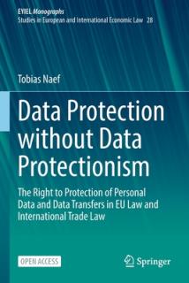 Data Protection Without Data Protectionism: The Right to Protection of Personal Data and Data Transfers in Eu Law and International Trade Law