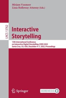 Interactive Storytelling: 15th International Conference on Interactive Digital Storytelling, Icids 2022, Santa Cruz, Ca, Usa, December 4-7, 2022
