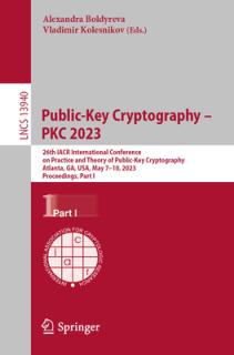 Public-Key Cryptography - Pkc 2023: 26th Iacr International Conference on Practice and Theory of Public-Key Cryptography, Atlanta, Ga, Usa, May 7-10,