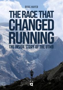 The Race That Changed Running: The Inside Story of Utmb