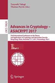 Advances in Cryptology - Asiacrypt 2017: 23rd International Conference on the Theory and Applications of Cryptology and Information Security, Hong Kon