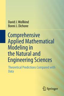 Comprehensive Applied Mathematical Modeling in the Natural and Engineering Sciences: Theoretical Predictions Compared with Data