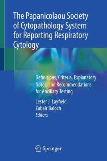 The Papanicolaou Society of Cytopathology System for Reporting Respiratory Cytology: Definitions, Criteria, Explanatory Notes, and Recommendations for