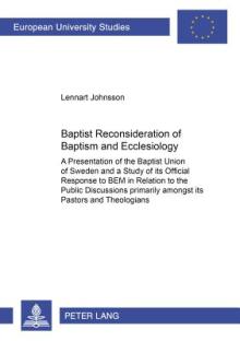 Baptist Reconsideration of Baptism and Ecclesiology; A Presentation of the Baptist Union of Sweden and a Study of its Official Response to BEM in Rela