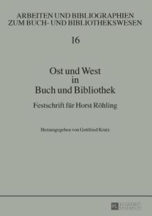 Ost Und West in Buch Und Bibliothek: Festschrift Fuer Horst Roehling