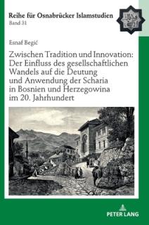 Zwischen Tradition Und Innovation: Der Einfluss Des Gesellschaftlichen Wandels Auf Die Anwendung Der Scharia in Bosnien Und Herzegowina Im 20. Jahrhun