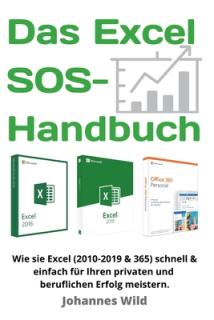 Das Excel SOS-Handbuch: Wie sie Excel (2010-2019 & 365) schnell & einfach meistern. Die All-in-One Anleitung fr ihren privaten & beruflichen