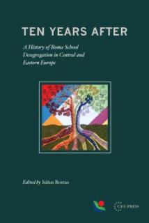 Ten Years After: A History of Roma School Desegregation in Central and Eastern Europe