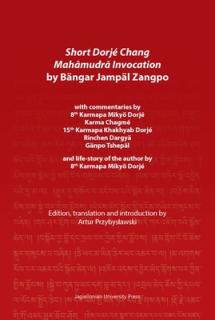 Short Dorj Chang Mahāmudrā Invocation by Bngar Jampl Zangpo: With Commentaries by 8th Karmapa Miky Dorj, Karma Chagm, 15th Karmapa Kha